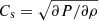 $ C_{\mathrm{s}} = \sqrt{\partial P/\partial \rho} $