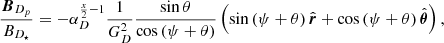 $$ \begin{aligned} \frac{\boldsymbol{B}_{D_p}}{B_{D_\star }} = - \alpha _D^{\frac{x}{2}-1} \frac{1}{G_{D}^2} \frac{\sin \theta }{\cos \left(\psi + \theta \right) } \left(\sin \left(\psi +\theta \right)\hat{\boldsymbol{r}} + \cos \left(\psi +\theta \right) \hat{\boldsymbol{\theta }}\right), \end{aligned} $$