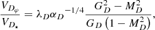 $$ \begin{aligned} \frac{V_{D_\varphi }}{V_{D_\star }}=\lambda _{D} {\alpha _D}^{-1/4} \frac{G_{D}^2-M_{D}^2}{G_{D} \left(1-M_{D}^2 \right)}, \end{aligned} $$