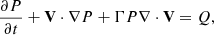 $$ \begin{aligned} \frac{\partial P}{\partial t} + \mathbf V \cdot \nabla P + \Gamma P \nabla \cdot \mathbf V&= Q , \end{aligned} $$