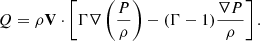$$ \begin{aligned} Q = \rho \mathbf{V} \cdot \left[\Gamma \nabla \left(\frac{P}{\rho }\right) - (\Gamma -1) \frac{\nabla P}{\rho }\right]. \end{aligned} $$