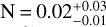${\rm{N}} = 0.02_{ - 0.01}^{ + 0.03}$