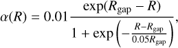 $\alpha (R) = 0.01{{\exp \left( {{R_{{\rm{gap}}}} - R} \right)} \over {1 + \exp \left( { - {{R - {R_{{\rm{gap}}}}} \over {0.05{R_{{\rm{gap}}}}}}} \right)}},$