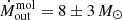 $ \dot{M}_{\mathrm{out}}^{\mathrm{mol}} = 8 \pm 3\,M_{\odot} $