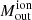 $ M_{\mathrm{out}}^{\mathrm{ion}} $