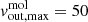 $ v_{\mathrm{out, max}}^{\mathrm{mol}} = 50 $