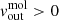 $ v_{\mathrm{out}}^{\mathrm{mol}} > 0 $