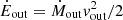 $ \dot{E}_{\mathrm{out}} = \dot{M}_{\mathrm{out}} v_{\mathrm{out}}^2 / 2 $