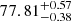 $ 77.81_{-0.38}^{+0.57} $