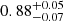 $ 0.88_{-0.07}^{+0.05} $
