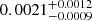 $ 0.0021_{-0.0009}^{+0.0012} $