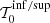 $ \mathcal{T}_0^{\rm inf/sup} $