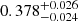 $ 0.378_{-0.024}^{+0.026} $