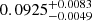 $ 0.0925_{-0.0049}^{+0.0083} $