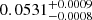 $ 0.0531_{-0.0008}^{+0.0009} $