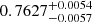 $ 0.7627_{-0.0057}^{+0.0054} $
