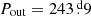 $ P_{\mathrm{out}}=243{{\overset{\text{ d}}{.}}}9 $