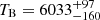 $ T_{\mathrm{B}}=6033_{-160}^{+97} $