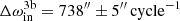 $ \Delta\omega_{\mathrm{in}}^{\mathrm{3b}}=738^{{\prime\prime}}\pm5^{{\prime\prime}}\,\mathrm{cycle}^{-1} $
