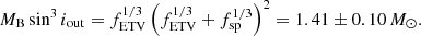 $$ \begin{aligned} M_{\rm B}\sin ^3i_{\rm out}=f^{1/3}_{\rm ETV}\left(f^{1/3}_{\rm ETV}+f^{1/3}_{\rm sp}\right)^2=1.41\pm 0.10\,{M}_\odot . \end{aligned} $$