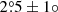 $ 2{{\overset{\circ}{.}}}5 \pm 1{\circ} $