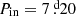 $ P_{\mathrm{in}}=7{{\overset{\text{ d}}{.}}}20 $