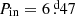 $ P_{\mathrm{in}}=6{{\overset{\text{ d}}{.}}}47 $