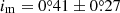 $ i_{\mathrm{m}}=0{{\overset{\circ}{.}}}41\pm0{{\overset{\circ}{.}}}27 $