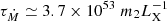 $ \tau_{\dot{M}} \simeq 3.7 \times 10^{53}\;m_2 L_{\mathrm{X}}^{-1} $