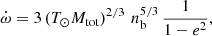 $$ \begin{aligned} {\dot{\omega }} = 3 \left(T_{\odot } {M_{\rm tot}} \right)^{2/3}\, n_{\rm b}^{5/3}\, \frac{1}{1 - e^{2}}, \end{aligned} $$