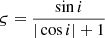 $$ \begin{aligned}&\varsigma = \frac{\sin i}{|\cos i| + 1} \end{aligned} $$