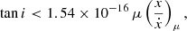 $$ \begin{aligned} \tan i < 1.54 \times 10^{-16}\, \mu \left(\frac{x}{\dot{x}}\right)_\mu , \end{aligned} $$
