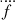 $ \ddddot{f} $