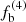 $ f^{(4)}_{\mathrm{b}} $