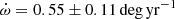 $ {\dot{\omega}} = 0.55 \pm 0.11 \,\mathrm{deg\,yr}^{-1} $