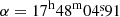$ {\alpha} = 17^{\mathrm{h}}48^{\mathrm{m}}04{{\overset{\text{s}}{.}}}91 $