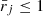 $ \bar{r}_j\le 1 $