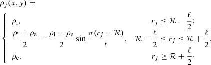 $$ \begin{aligned}&\rho _j(x,{ y})=\nonumber \\&\left\{ \begin{array}{lc} \rho _{\mathrm{i}},&{r}_j \le {\mathcal{R} }-\dfrac{\ell }{2}; \\ \dfrac{\rho _{\mathrm{i}}+\rho _{\mathrm{e}}}{2} -\dfrac{\rho _{\mathrm{i}}-\rho _{\mathrm{e}}}{2} \sin \dfrac{\pi ({r}_j-{\mathcal{R} })}{\ell },&{\mathcal{R} }-\dfrac{\ell }{2} \le {r}_j \le {\mathcal{R} }+\dfrac{\ell }{2}, \\ \rho _{\mathrm{e}}.&{r}_j \ge {\mathcal{R} }+\dfrac{\ell }{2}\cdot \end{array} \right. \end{aligned} $$