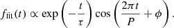 $$ \begin{aligned} f_{\rm fit} (t) \propto \exp {\left(-\dfrac{t}{\tau }\right)} \cos \left(\dfrac{2\pi t}{P}+\phi \right). \end{aligned} $$