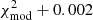 $ \chi_{\rm mod}^2+0.002 $
