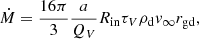 $$ \begin{aligned} \dot{M} = \frac{16\pi }{3}\frac{a}{Q_V} R_{\mathrm{in}}\tau _V\rho _{\rm d} v_\infty r_{\mathrm{gd}}, \end{aligned} $$