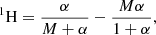 $$ \begin{aligned} ^{1}\mathrm{H} = \frac{\alpha }{M + \alpha } - \frac{M\alpha }{1 + \alpha }, \end{aligned} $$