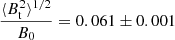 $ \frac{\langle B_{\mathrm{t}}^{2}\rangle^{1/2}}{B_0} = 0.061\pm0.001 $