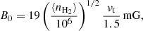 $$ \begin{aligned} B_0=19 \left(\frac{\langle n_{\rm H_2}\rangle }{10^6}\right)^{1/2} \frac{v_{\rm t}}{1.5}\,\mathrm{mG}, \end{aligned} $$