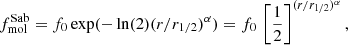 $$ \begin{aligned} f_{\mathrm{mol} }^{\mathrm{Sab} } = f_{{0}}\exp (-\ln (2) {(r/r_{1/2})^{\alpha }}) = f_{{0}}\,\left[\frac{1}{2}\right]^{(r/r_{1/2})^{\alpha }}, \end{aligned} $$
