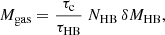$$ \begin{aligned} M_{\rm gas} = \frac{\tau _{\rm c}}{\tau _{\rm HB}}~N_{\rm HB}\,{\delta } M_{\rm HB}, \end{aligned} $$