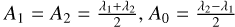 ${A_1} = {A_2} = {{{\lambda _1} + {\lambda _2}} \over 2},{A_0} = {{{\lambda _2} - {\lambda _1}} \over 2}$