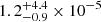 $ 1.2^{+4.4}_{-0.9}\times10^{-5} $
