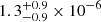 $ 1.3^{+0.9}_{-0.9}\times10^{-6} $
