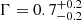 $ \Gamma=0.7^{+0.2}_{-0.2} $